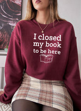 I Closed My Book To Be Here Sweat Shirt - Ink and Latte