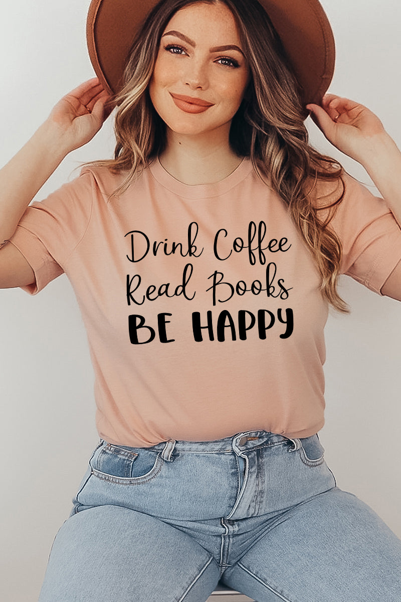 Drink Coffee Read Books Be Happy Tee Shirt - Ink and Latte